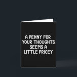 Funny, Penny For Your Thoughts . Sarcastic Joke Te Card<br><div class="desc">Funny,  Penny For Your Thoughts . Sarcastic Joke Tee</div>
