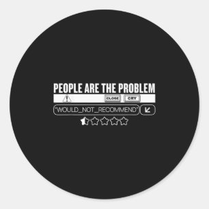 Funny People Are The Problem, Would Not Recommend  Classic Round Sticker