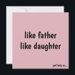 Funny Perfect for Birthdays & Father's Day Holiday Card<br><div class="desc">Surprise your dad with a humourous 'Like Father Like Daughter' card,  perfect for birthdays,  Father's Day,  or just because! Featuring a cheeky message,  this bestseller is available in various colours and can be personalized. Arrives by June 17-24.</div>