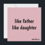 Funny Perfect for Birthdays & Father's Day Holiday Card<br><div class="desc">Surprise your dad with a humourous 'Like Father Like Daughter' card,  perfect for birthdays,  Father's Day,  or just because! Featuring a cheeky message,  this bestseller is available in various colours and can be personalized. Arrives by June 17-24.</div>