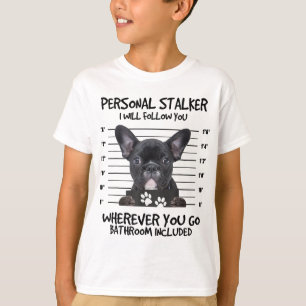 Funny Personal Stalker Black French Bulldog T-Shirt