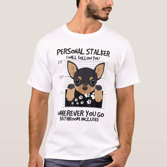 Funny Personal Stalker Chihuahua Dog Lover T-Shirt (Front)