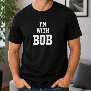 Funny Personalized Custom Im With Bob Birthday  T-Shirt