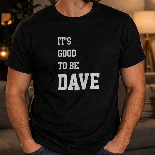Funny Personalized Its Good To Be Dave Birthday T-Shirt