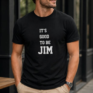 Funny Personalized Its Good To Be Jim Birthday T-Shirt