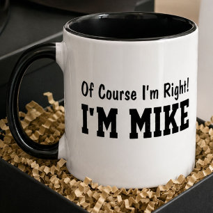 Funny Personalized Mike Name Of Course Im Right  Mug