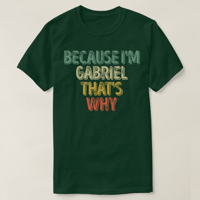 Funny Personalized Name  Because I'm Gabriel That' T-Shirt (Design Front)