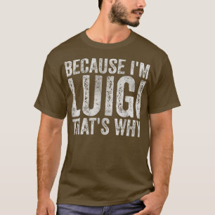 Funny Personalized Name Because I'm Luigi That's T-Shirt