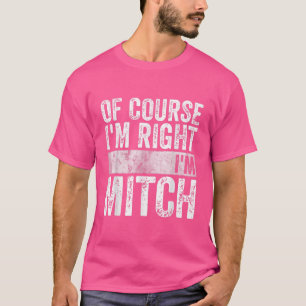 Funny Personalized Name  Of Course Im Right Im Mit T-Shirt
