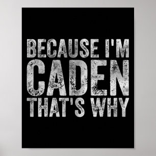 Funny Personalized Name Shirt Because Im Caden Tha Poster