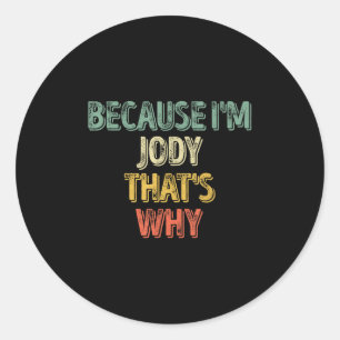 Funny Personalized Name Shirt Because Im Jody That Classic Round Sticker