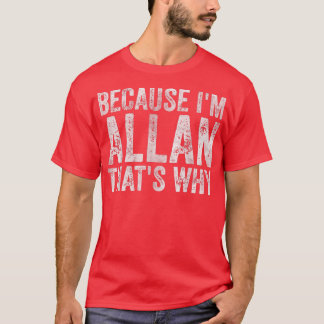 Funny Personalized NameBecause Im Allan Thats Why  T-Shirt