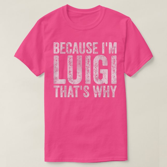 Funny Personalized NameBecause Im Luigi Thats Why  T-Shirt (Design Front)