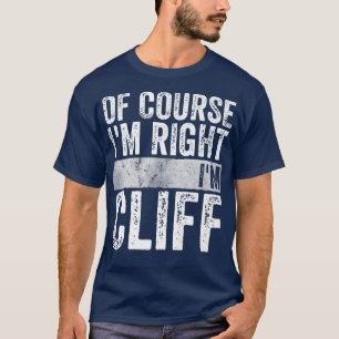 Funny Personalized NameOf Course Im Right Im Cliff T-Shirt