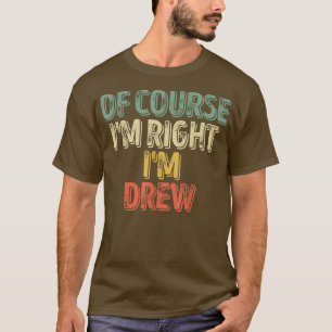 Funny Personalized NameOf Course Im Right Im Drew T-Shirt
