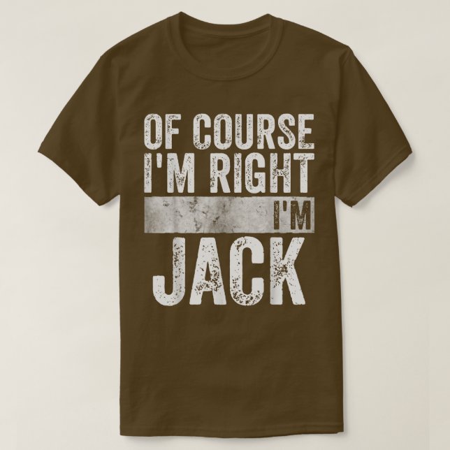 Funny Personalized NameOf Course Im Right Im Jack  T-Shirt (Design Front)