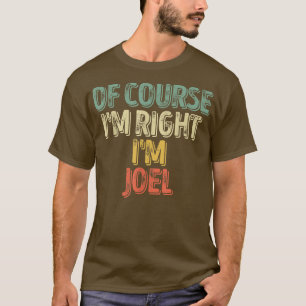 Funny Personalized NameOf Course Im Right Im Joel T-Shirt