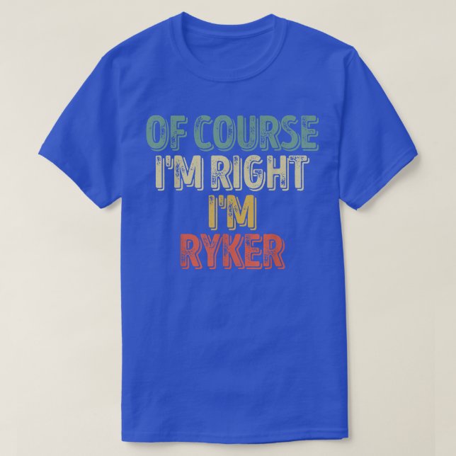 Funny Personalized NameOf Course Im Right Im Ryker T-Shirt (Design Front)