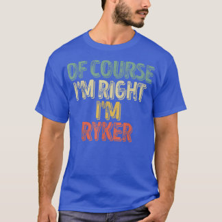 Funny Personalized NameOf Course Im Right Im Ryker T-Shirt