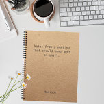 Funny Personalized Notes Office Meeting Notebook<br><div class="desc">Funny Personalized Notes Office Meeting Notebook features the text "Notes from a meeting that should have been and email" with your personalized name below on a gender neutral rustic craft paper background. Personalize by editing the text in the text box provided. Designed for you by Evco Studio www.zazzle.com/store/evcostudio</div>