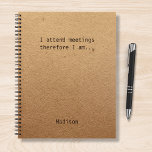 Funny Personalized Notes Office Meeting Notebook<br><div class="desc">Funny Personalized Notes Office Meeting Notebook features the text "I attend meetings therefore I am" with your personalized name below on a gender neutral rustic craft paper background. Personalize by editing the text in the text box provided. Designed for you by ©Evco Studio www.zazzle.com/store/evcostudio</div>