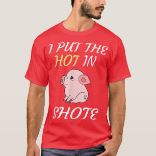 Funny Pet Baby Pig Hog Farmer I Put The Hot In Sho T-Shirt