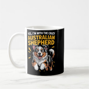 Funny Pet Dog With The Crazy Australian Shepherd Coffee Mug