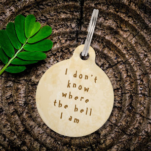 Funny Pet ID Tag I Don’t Know Where the Hell I Am