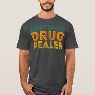 Funny Pharmacist Quote Certified Drug Dealer T-Shirt