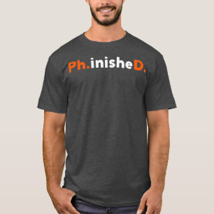 funny PhD finished doctorate student gift Sweat T-Shirt