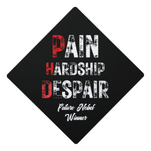 Funny PhD Graduation Pain Hardship Despair Quote Cap Topper