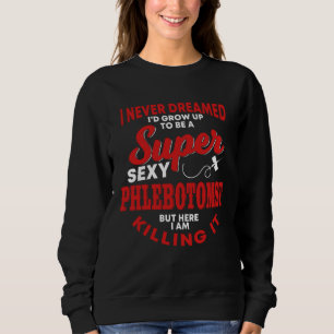 Funny Phlebotomist Quote Medical Lab Technician Nu Sweatshirt
