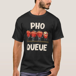 Funny Pho Noodle Soup Pho Queue T-Shirt