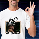 Funny Photo 60th Birthday Guest of Honour T-Shirt<br><div class="desc">60 So what Funny Quote Photo 60th Birthday Guest of Honour t-shirt. 60th birthday party custom t-shirt for someone celebrating 60 years. It comes with a funny and motivational quote 60 So What! and is perfect for a person with a sense of humour. Insert your photo into the template and...</div>