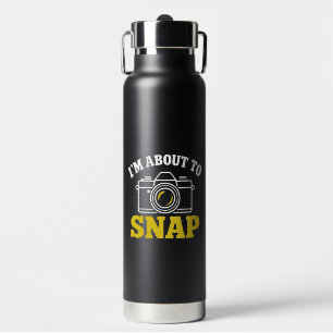 Funny Photographer I'm About To Snap Camera Gift Water Bottle