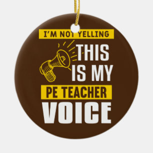 Funny Physical Education Teaching Quote For A PE Ceramic Ornament