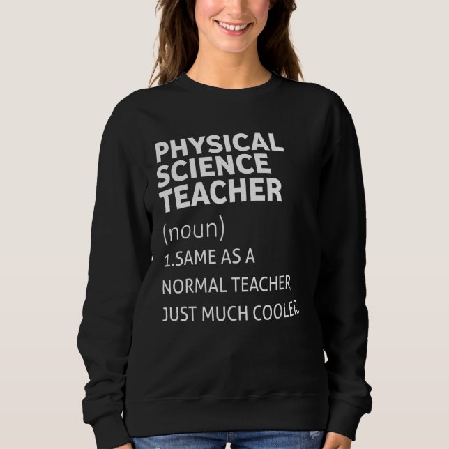 Funny Physical Science Teacher Sweatshirt (Front)