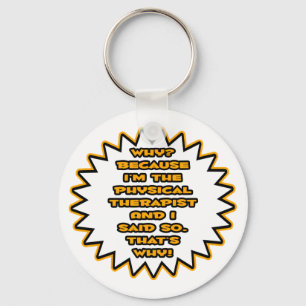 Funny Physical Therapist... Because I Said So Keychain