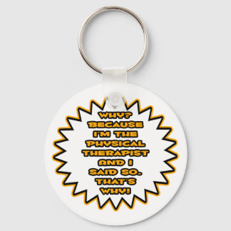Funny Physical Therapist... Because I Said So Keychain