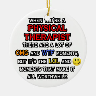 Funny Physical Therapist ... OMG WTF LOL Ceramic Ornament