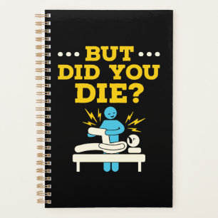 Funny Physical Therapy But Did You Die Planner