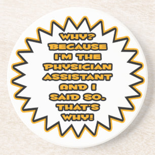 Funny Physician Assistant ... Because I Said So Coaster