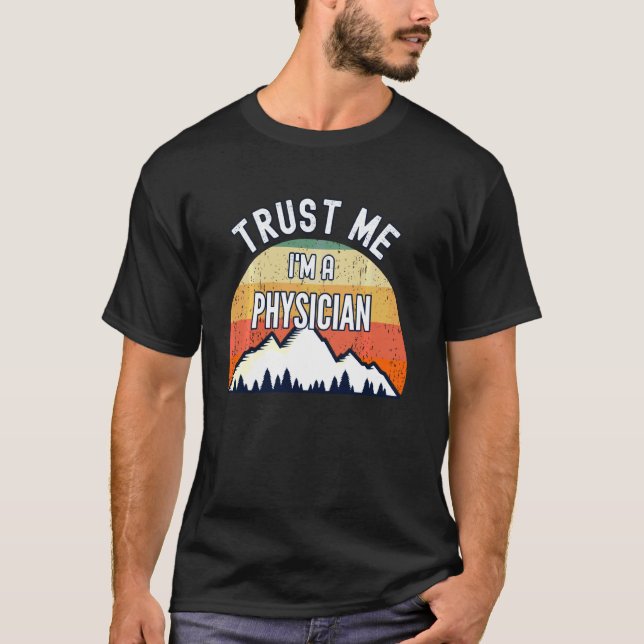 Funny Physician  Trust Me I M A Physician T-Shirt (Front)