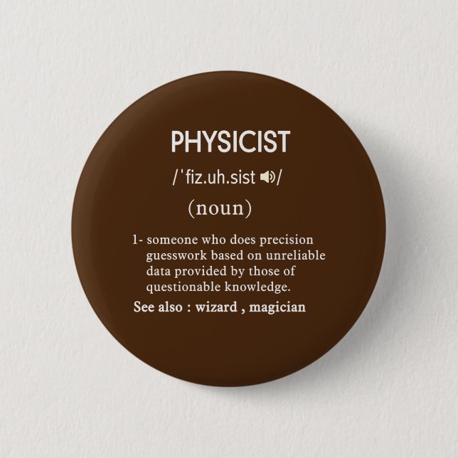 funny physicist definition circle 2 inch round button (Front)