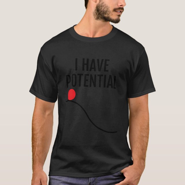 Funny Physics - I Have Potential Energy T-Shirt (Front)