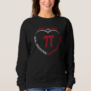 Funny Pi Day 3 14 March 14th Love Is Irrational Vi Sweatshirt