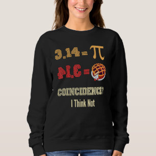 Funny Pi Day 3 14 Pie Coincidence Funny Math Pun Sweatshirt