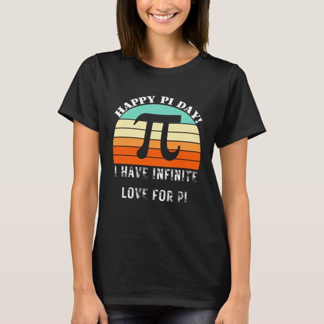 Funny Pi Day I have infinite love for pi Quote Pi  T-Shirt (Front)
