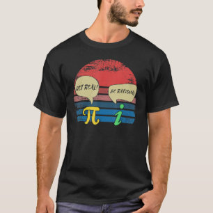 Funny Pi Day March 14th Outfit I Get Real Be Ratio T-Shirt
