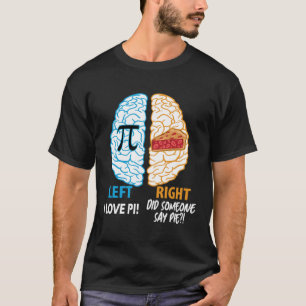 Funny Pi Day Math Lover Brain I love Pi Did Someon T-Shirt